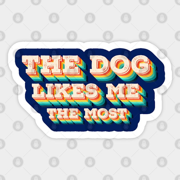 The Dog Likes Me The Most Sticker by ArtsyTshirts